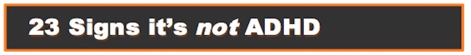 Banner 23 signs it's not adhd