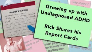 Childhood ADHD:  Teachers Comments from Rick's Report Cards