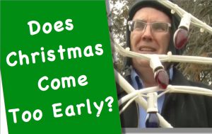 Does Christmas Come Too Early?