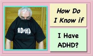 How Do I Know If I Have ADHD?  | Is There a Test?