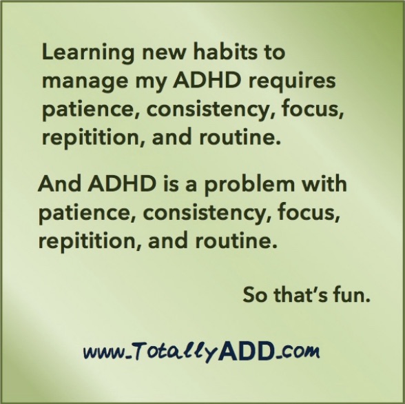 Learning new habits requires...