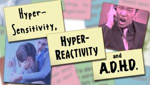 Hyper-Sensitivity, Hyper Reactivity, and ADHD