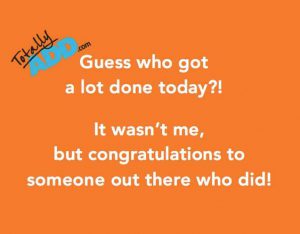 meme about getting stuff done by Totally ADD