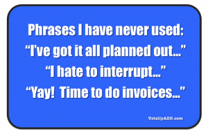I've got it all planned out, and other things I'll never say meme by TotallyADD